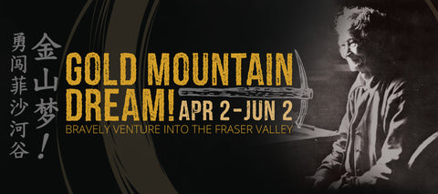 Gold Mountain Dream!: Bravely Venture into the Fraser Valley - Arts and Heritage St. Albert