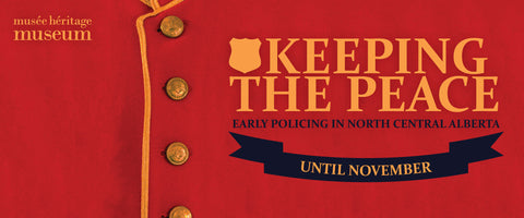 Keeping the Peace: Early Policing in North Central Alberta - Arts and Heritage St. Albert